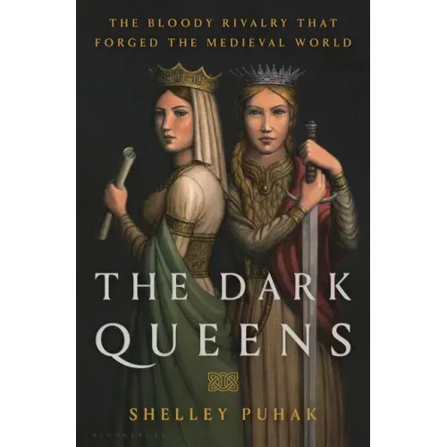 The Dark Queens: The Bloody Rivalry That Forged the Medieval World