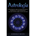 Astrología: La Guía Definitiva sobre los 12 Signos del Zodiaco, Numerología, y el Auge del Kundalini + Una Guía Completa sobre la Lectura del Tarot