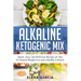 Alkaline Ketogenic Mix: Quick, Easy, and Delicious Recipes & Tips for Natural Weight Loss and a Healthy Lifestyle