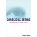 Conscious Seeing: Transforming Your Life Through Your Eyes