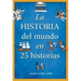 La Historia del Mundo En 25 Historias / The History of the World in 25 Stories