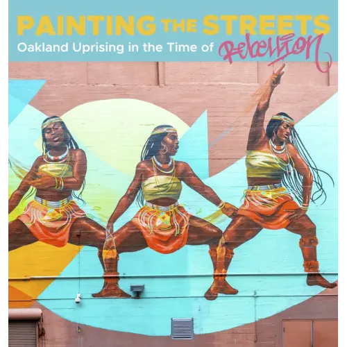 Painting the Streets: Oakland Uprising in the Time of Rebellion