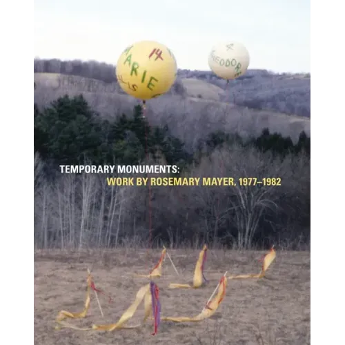 Temporary Monuments: Work by Rosemary Mayer, 1977-1982
