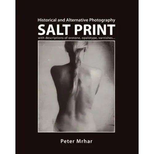 Salt Print with descriptions of orotone, opalotype, varnishes...: Historical and Alternative Photography