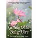 Getting Older Being Here: A Psychologist's Guide to Rehab, Nursing Homes, Dementia, Death, and Aging Well