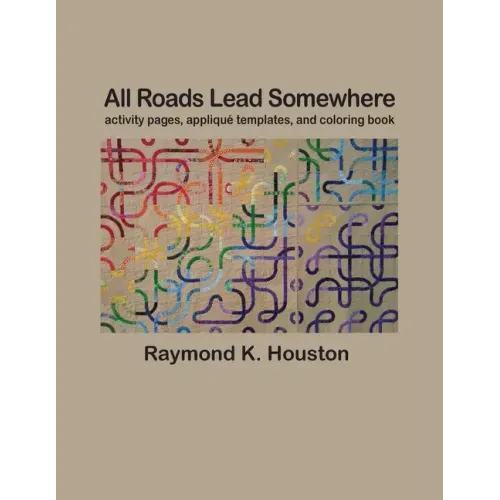 All Roads Lead Somewhere: Activity Pages, Applique Templates, and Coloring Book