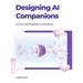 Designing Ai Companions: Designing Ai Companions