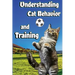 Understanding Cat Behavior and Training: A Comprehensive Guide to Feline Behavior and Positive Training Techniques