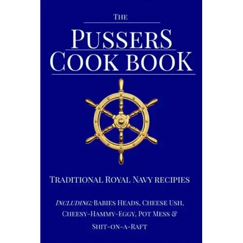 The Pussers Cook Book: Traditional Royal Navy recipes