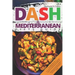 DASH & Mediterranean Diets Guide: Including 14-Day Meal Plan with 135 Healthy and Awesome Recipes to Lose Weight, Prevent Diabetes and Hypertension