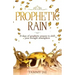 Prophetic Rain: 21 Days of Prophetic Prayers to Shift Your Drought Atmosphere