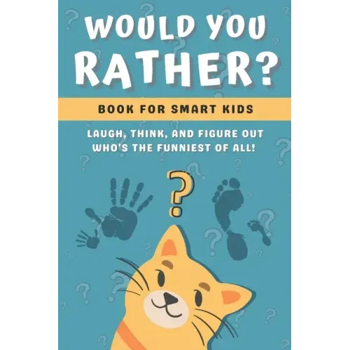 Would You Rather Book for Kids: Challenging, Silly and Hilarious Questions for Kids and Family (Game Book Gift Ideas)