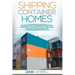 Shipping Container Homes: Definitive Guide to Designing and Building a Shipping Container Home Including Living, Traveling, and Budgeting Tips