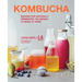 Kombucha: Recipes for Naturally Fermented Tea Drinks to Make at Home