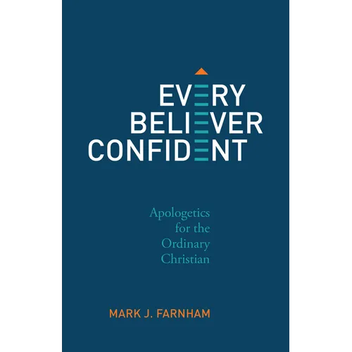 Every Believer Confident: Apologetics for the Ordinary Christian