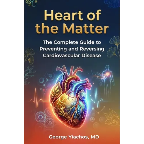 Heart Of The Matter: Heart of the Matter: The Complete Guide To Preventing And Reversing Cardiovascular Disease