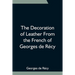 The Decoration Of Leather From The French Of Georges De Récy