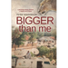 Bigger than ME