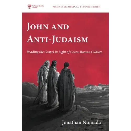 John and Anti-Judaism: Reading the Gospel in Light of Greco-Roman Culture