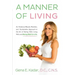 A Manner of Living: An Evidence-Based, Realistic, and Sustainable Approach to the Art of Eating Well, Living Well, and Being Well for Life