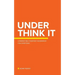 Under Think It