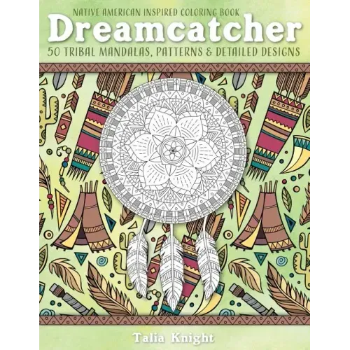 Native American Inspired Coloring Book: Dreamcatcher: 50 Tribal Mandalas, Patterns & Detailed Designs