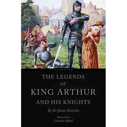 The Legends of King Arthur and his Knights