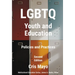 LGBTQ Youth and Education: Policies and Practices