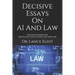 Decisive Essays On AI And Law: Advanced Series On Artificial Intelligence (AI) And Law