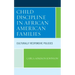 Child Discipline in African American Families: Culturally Responsive Policies