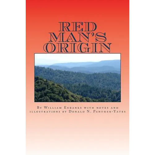 Red Man's Origin: The Legendary Story of His Rise and Fall, His Victories and Defeats and the Prophecy of His Future
