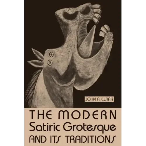 The Modern Satiric Grotesque and Its Traditions