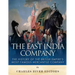 The East India Company: The History of the British Empire's Most Famous Mercantile Company