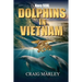 Navy SEAL DOLPHINS IN VIETNAM