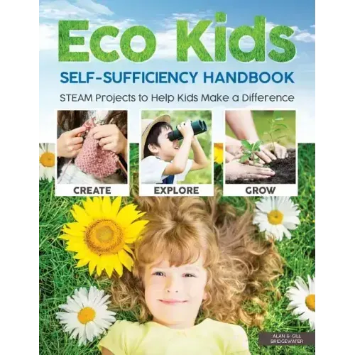 Eco Kids Self-Sufficiency Handbook: STEAM Projects to Help Kids Make a Difference