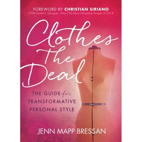 Clothes the Deal: The Guide for Transformative Personal Style