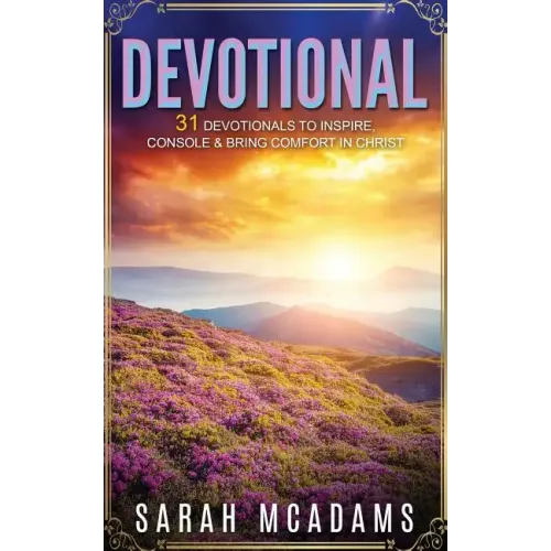 Devotional: 31 Devotionals to Inspire, Console & Bring Comfort in Christ