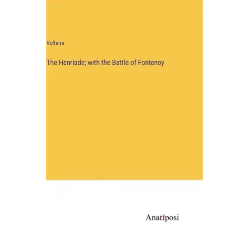 The Henriade; with the Battle of Fontenoy