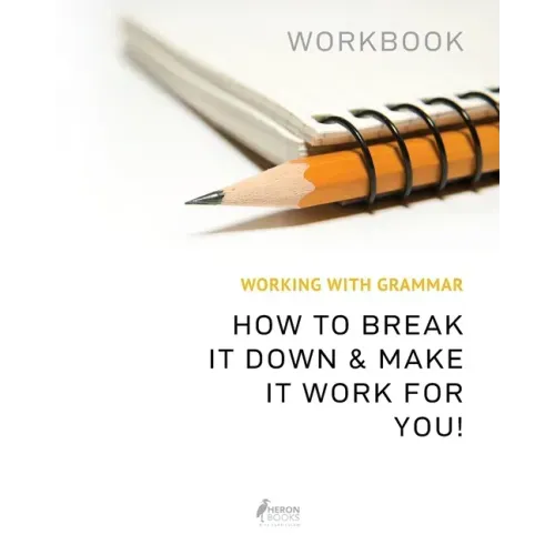 Working With Grammar Workbook: How To Break It Down & Make It Work For You