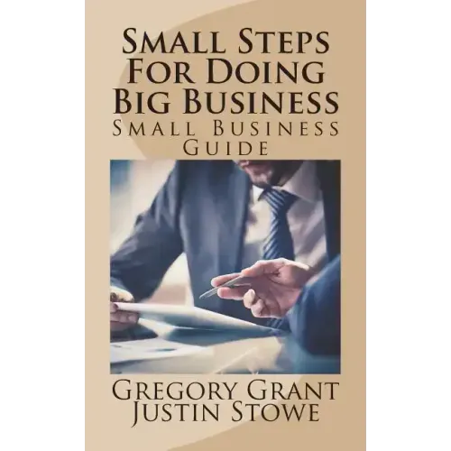 Small Steps For Doing Big Business: Small Business Guide