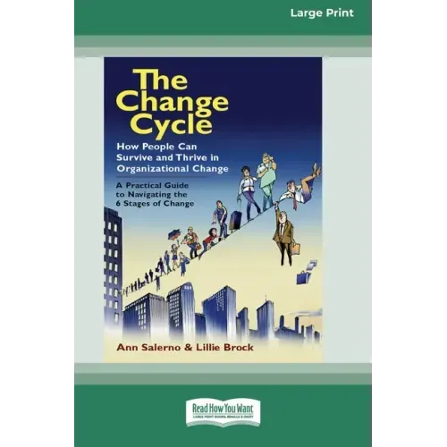 The Change Cycle: How People Can Survive and Thrive in Organizational Change (16pt Large Print Edition)