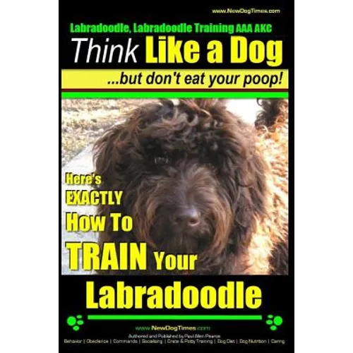 Labradoodle, Labradoodle Training AAA AKC: Think Like a Dog, But Don't Eat Your Poop! Labradoodle Breed Expert Training: Here's EXACTLY How To TRAIN Y