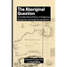 The Aboriginal Question: Australian Racial Politics of Indigenous Recognition and Anglo De-recognition
