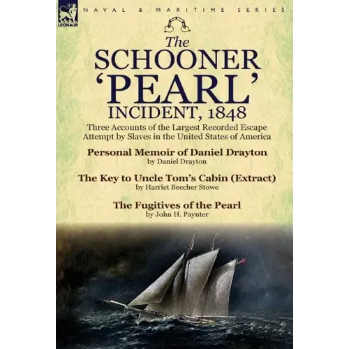 The Schooner 'Pearl' Incident, 1848: Three Accounts of the Largest Recorded Escape Attempt by Slaves in the United States of America