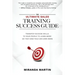 The Ultimate Sales Training Success Guide: Transfer Success Skills to People to Learn More So They (and You) Can Earn More