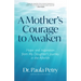 A Mother's Courage to Awaken: Hope and Inspiration from My Daughter's Journey in the Afterlife (Shamanism, Death, Resurrection)