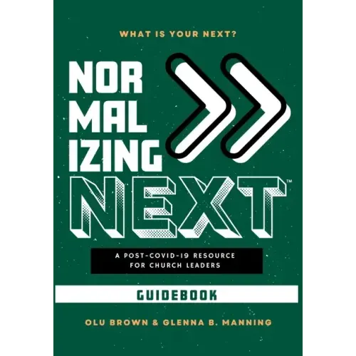 Normalizing Next(TM) Guidebook: A Post-COVID-19 Resource for Church Leaders: A Post-COVID-19 Resource for Church Leaders