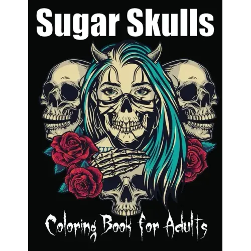 Sugar Skulls Coloring Book for Adults: 85 Intricate Sugar Skulls Designs for Stress Relief and Relaxation