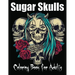 Sugar Skulls Coloring Book for Adults: 85 Intricate Sugar Skulls Designs for Stress Relief and Relaxation