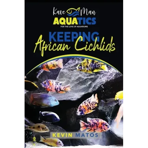 Keeping African Cichlids: Complete beginners guide on keeping an African Cichlid Aquarium